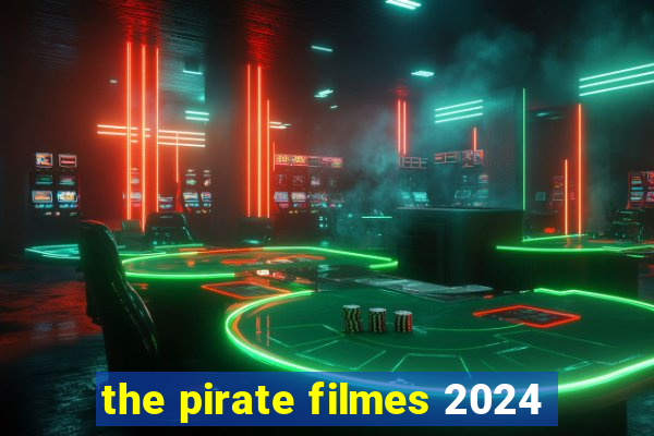 the pirate filmes 2024